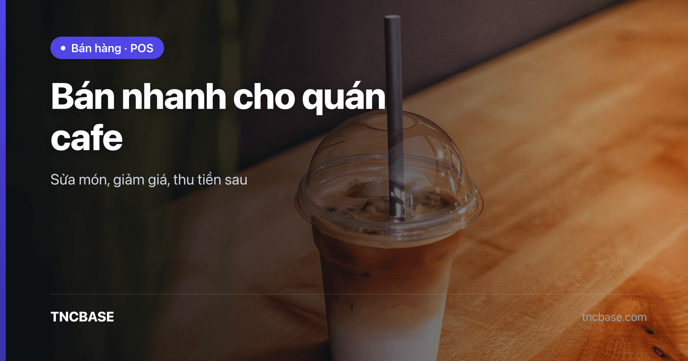 Ảnh bìa bài viết bán nhanh cho quán cafe trên app POS TNCBASE