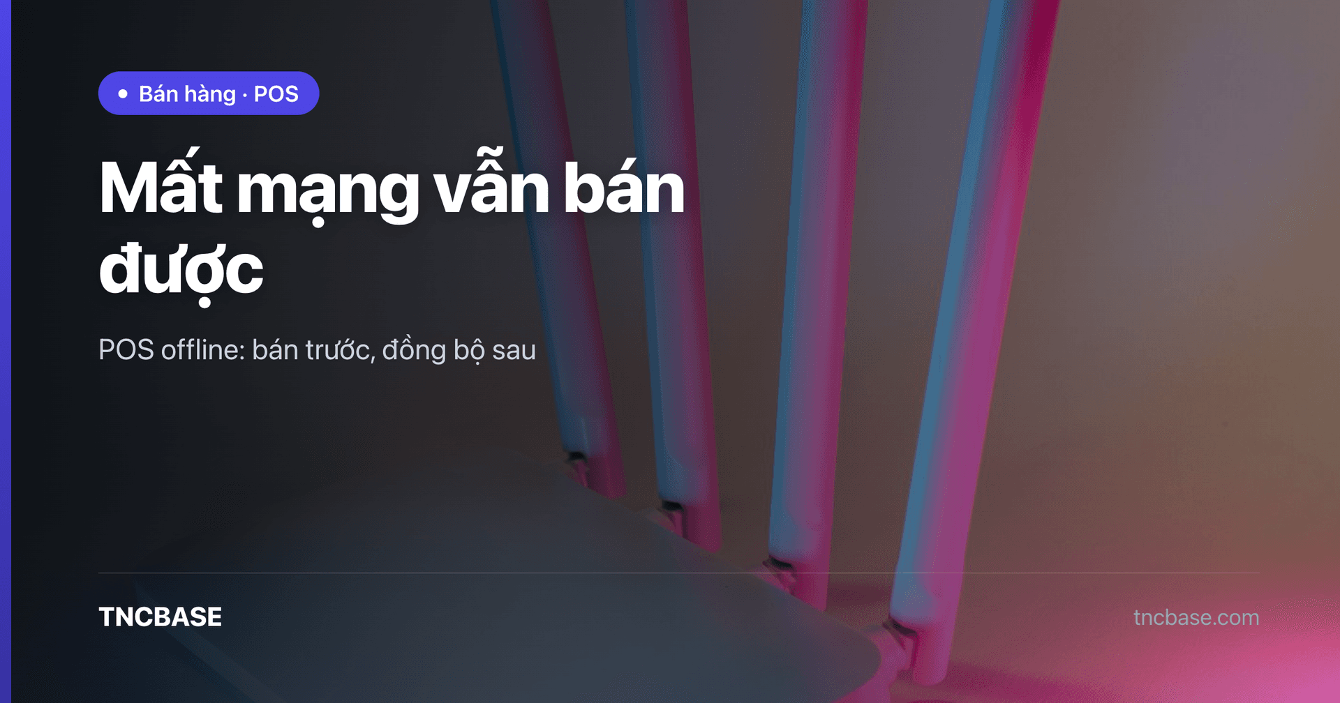 Ảnh bìa bài bán hàng khi mất mạng trên app POS TNCBASE