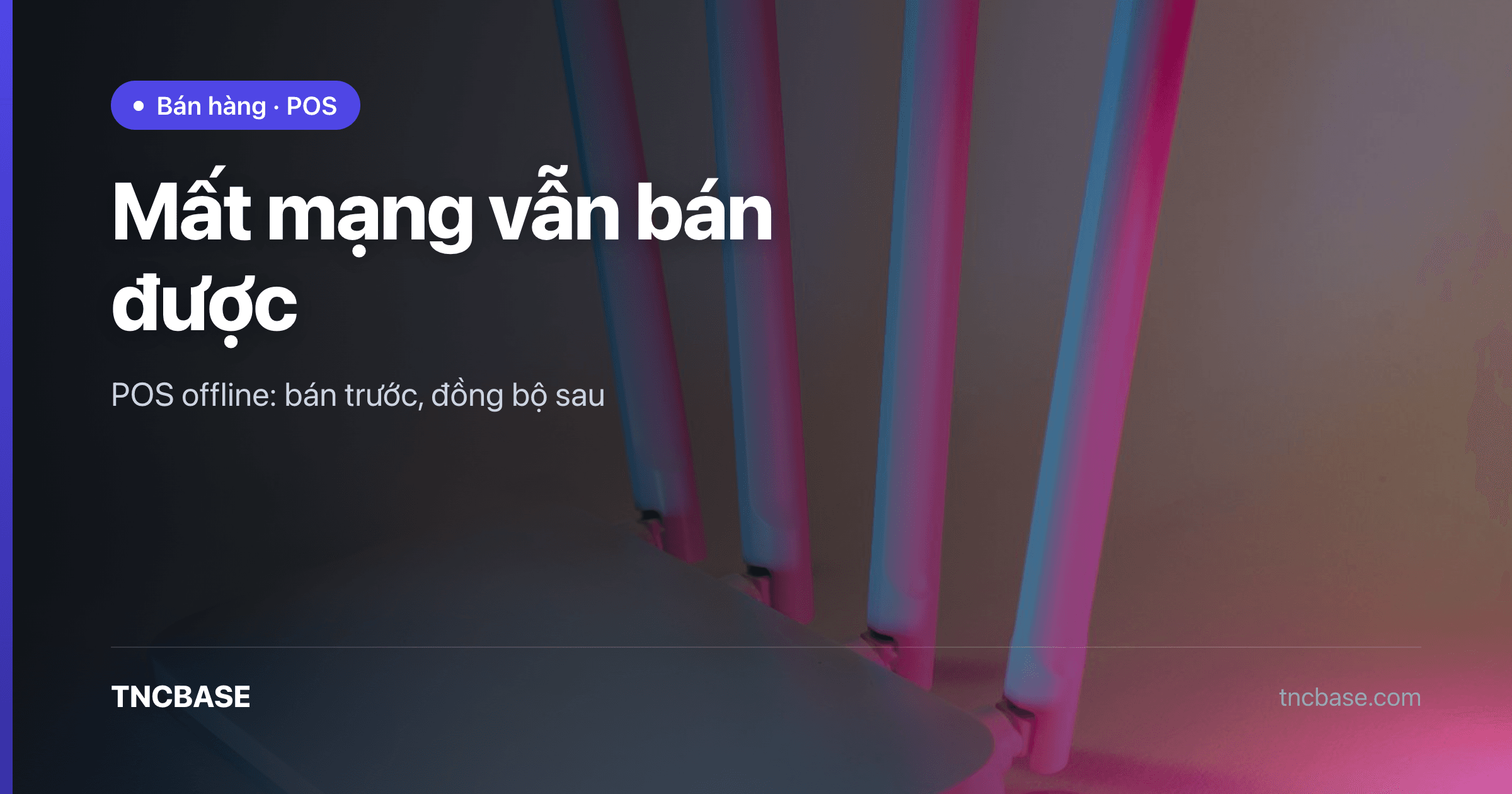 Ảnh bìa bài bán hàng khi mất mạng trên app POS TNCBASE