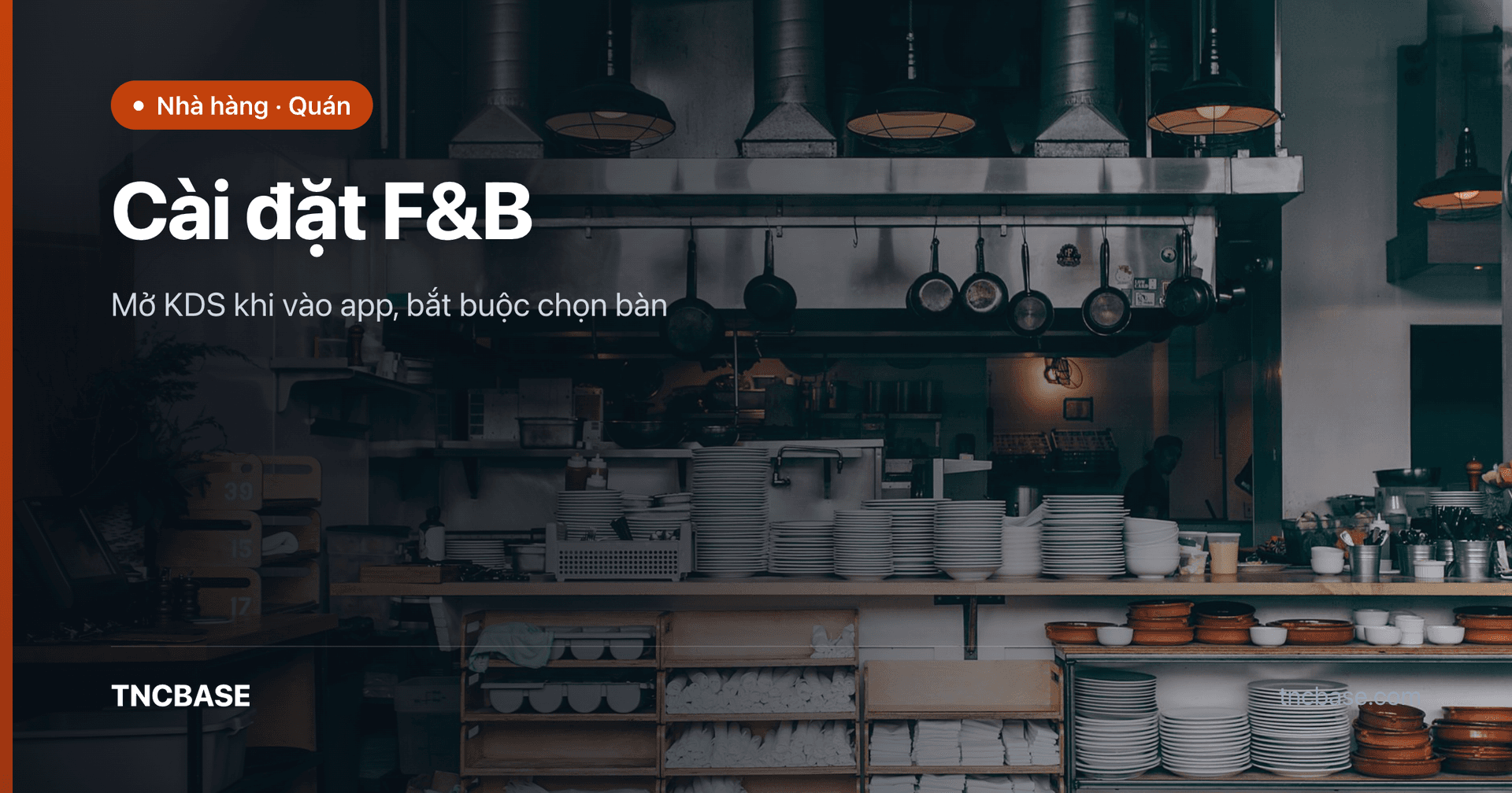 Ảnh bìa bài cài đặt F&B mở KDS và bắt buộc chọn bàn trên app TNCBASE