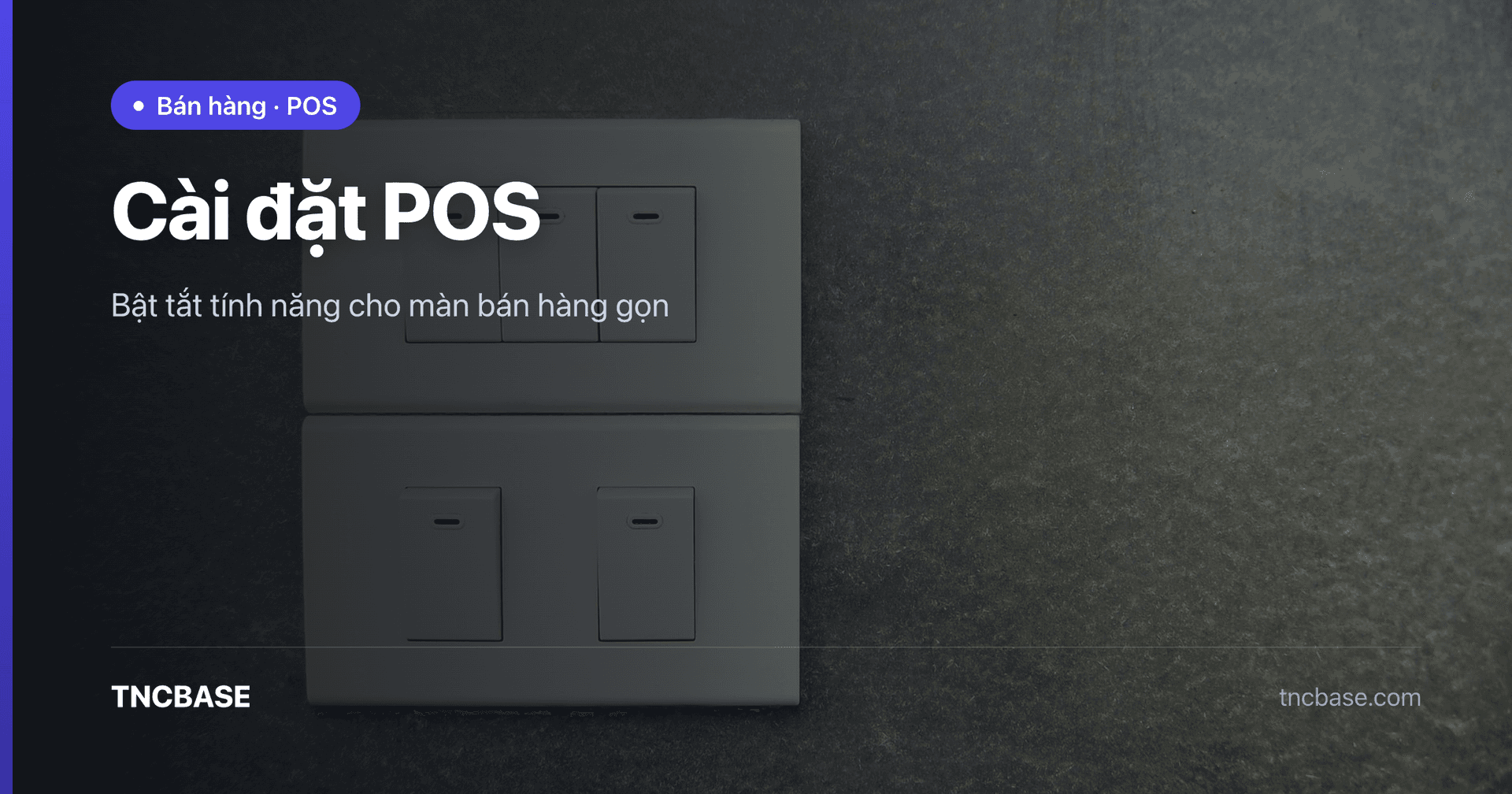 Ảnh bìa bài cài đặt POS bật tắt tính năng trên app TNCBASE