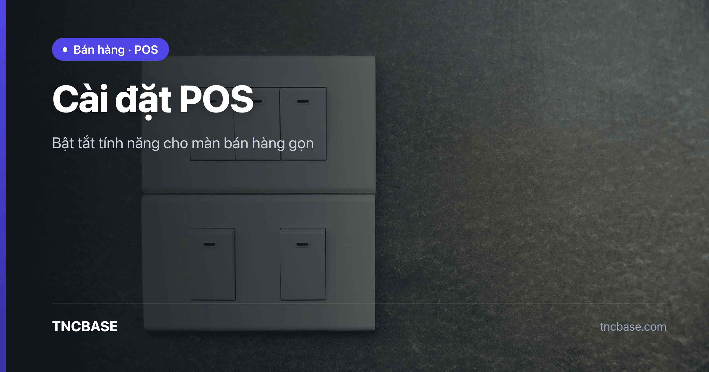 Ảnh bìa bài cài đặt POS bật tắt tính năng trên app TNCBASE