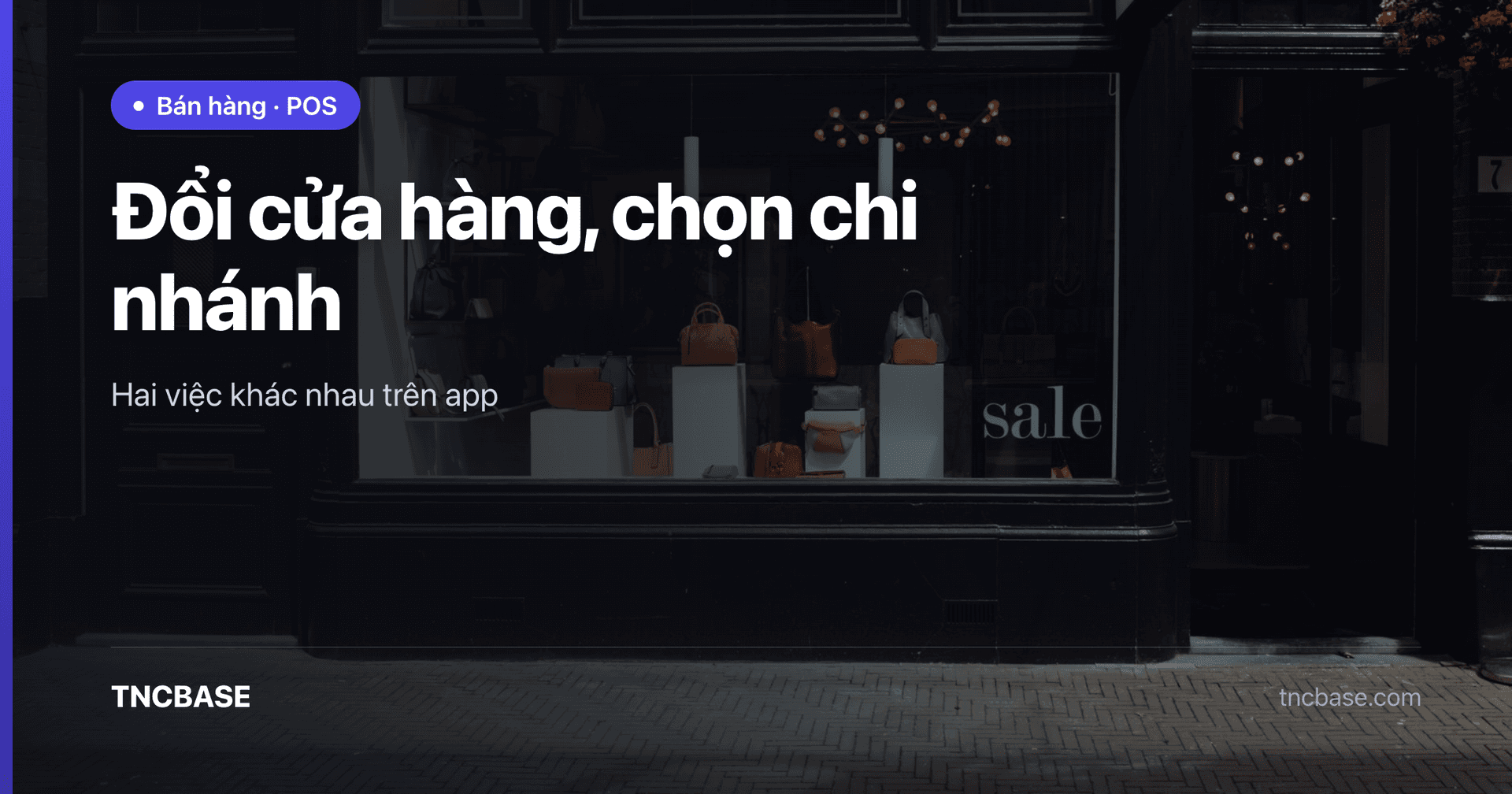 Ảnh bìa bài đổi cửa hàng và chọn chi nhánh trên app TNCBASE