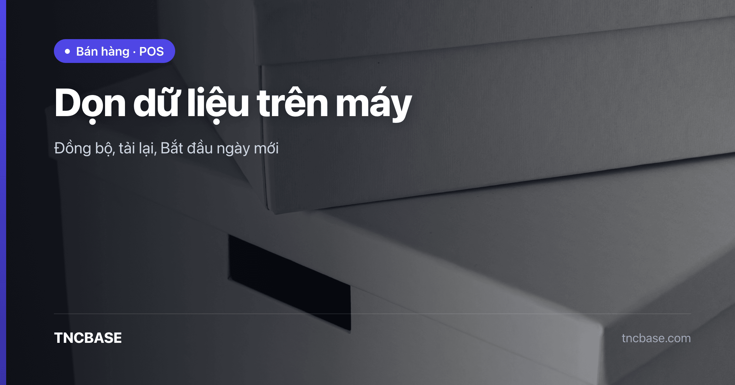 Ảnh bìa bài dọn dữ liệu trên máy và Bắt đầu ngày mới trên app TNCBASE