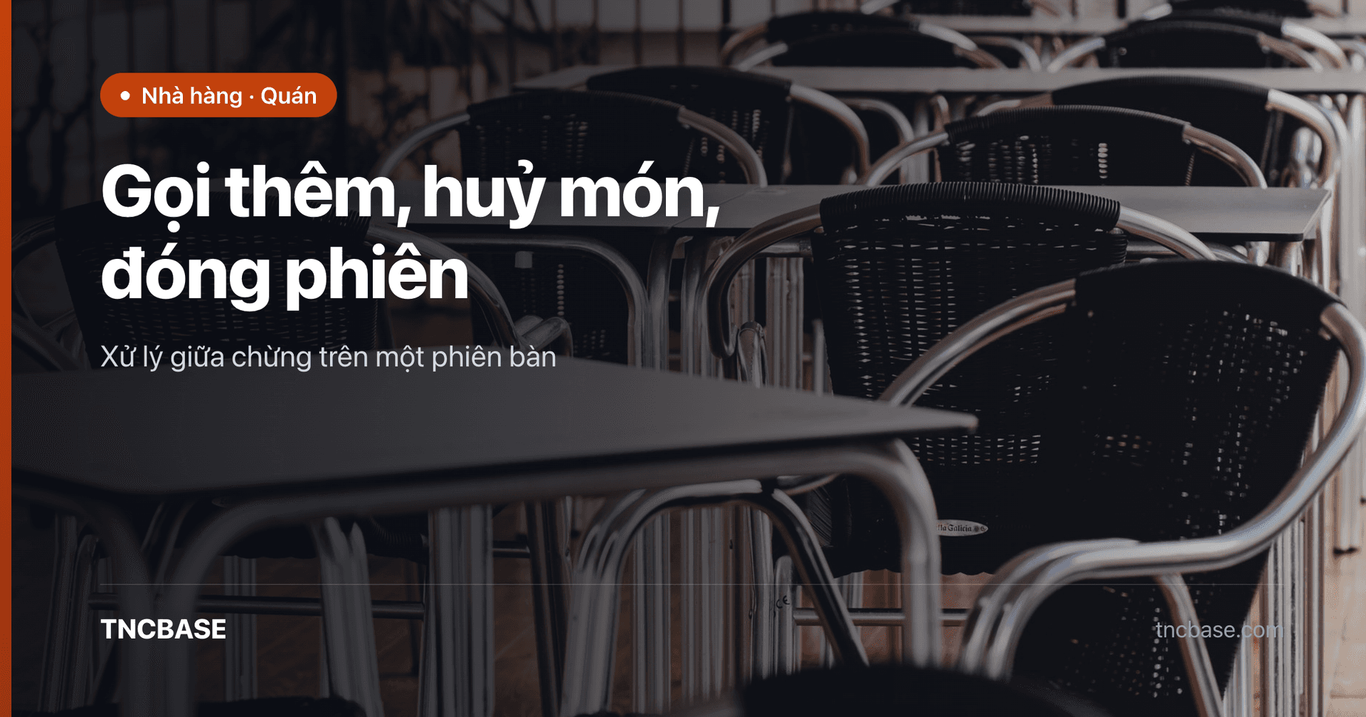 Ảnh bìa bài viết gọi thêm, huỷ món và đóng phiên bàn trên app F&B TNCBASE