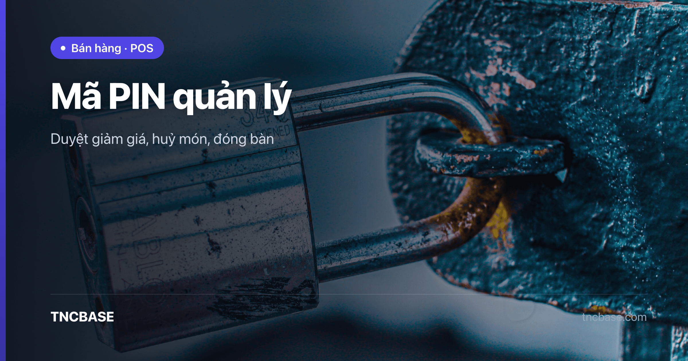 Ảnh bìa bài mã PIN quản lý duyệt giảm giá và huỷ món trên app TNCBASE
