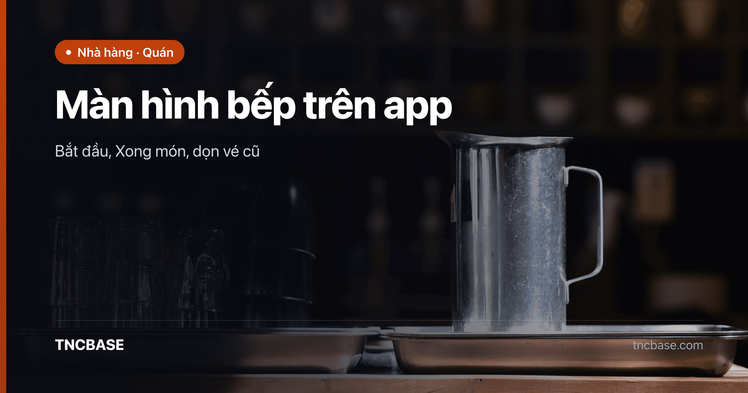 Ảnh bìa bài màn hình bếp KDS trên app F&B TNCBASE