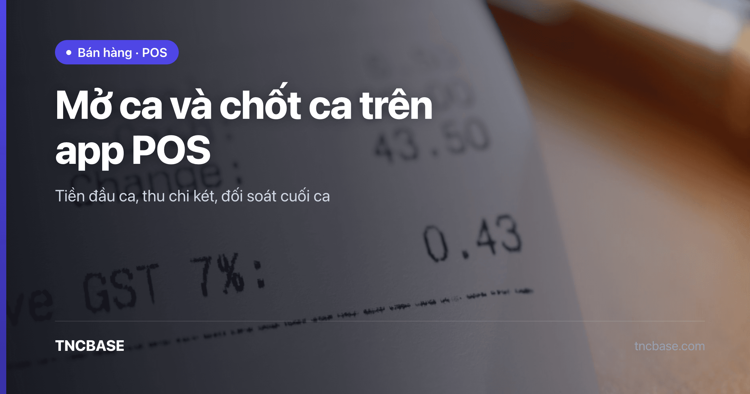 Ảnh bìa bài viết mở ca và chốt ca bán hàng trên app POS TNCBASE