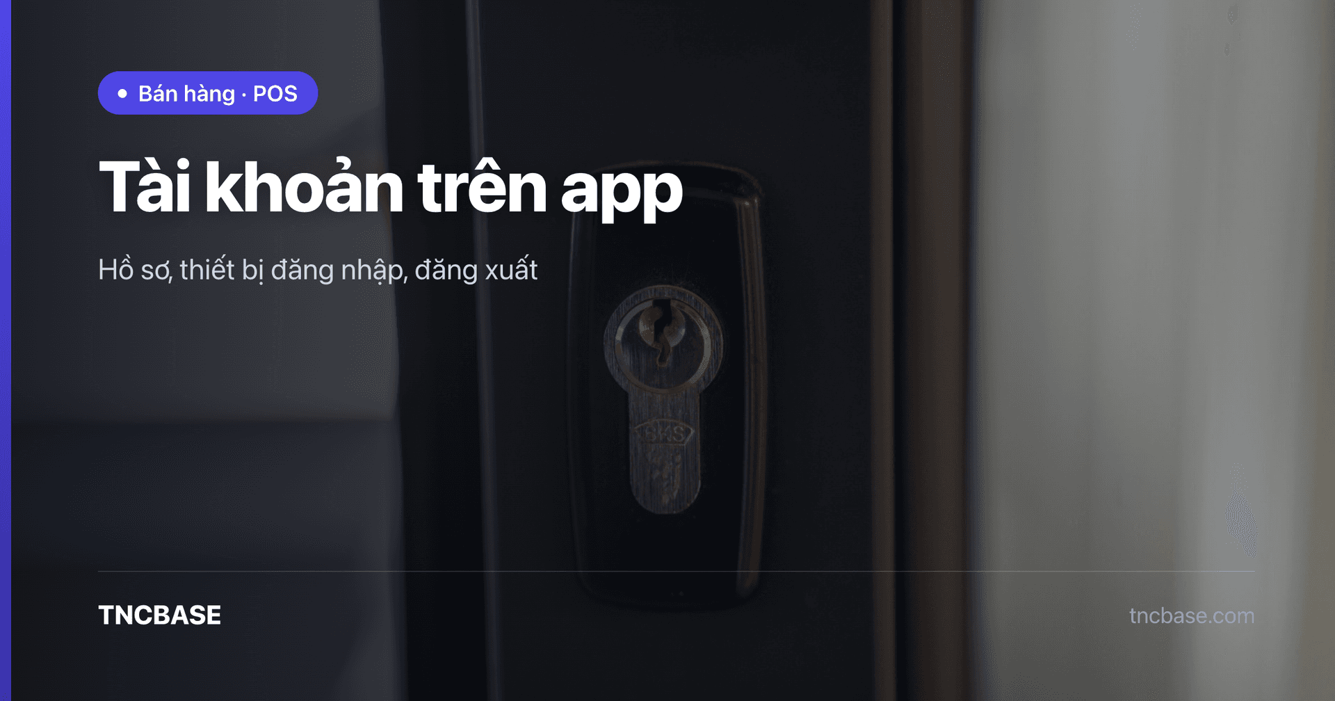 Ảnh bìa bài quản lý tài khoản, thiết bị đăng nhập và đăng xuất trên app TNCBASE