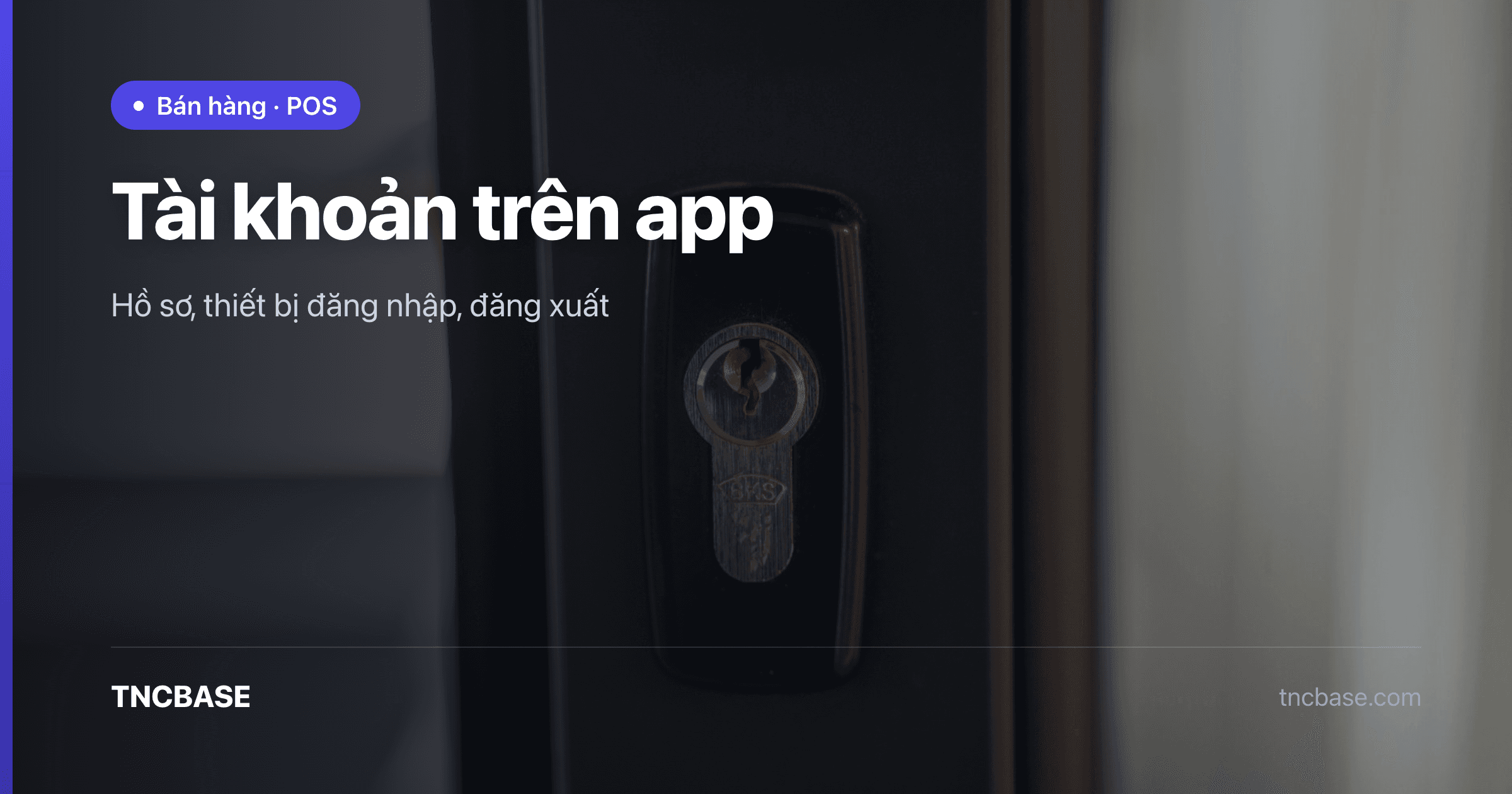 Ảnh bìa bài quản lý tài khoản, thiết bị đăng nhập và đăng xuất trên app TNCBASE