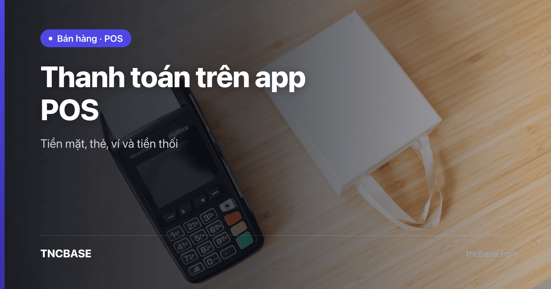 Ảnh bìa bài thanh toán tiền mặt, thẻ, ví và tiền thối trên app POS TNCBASE