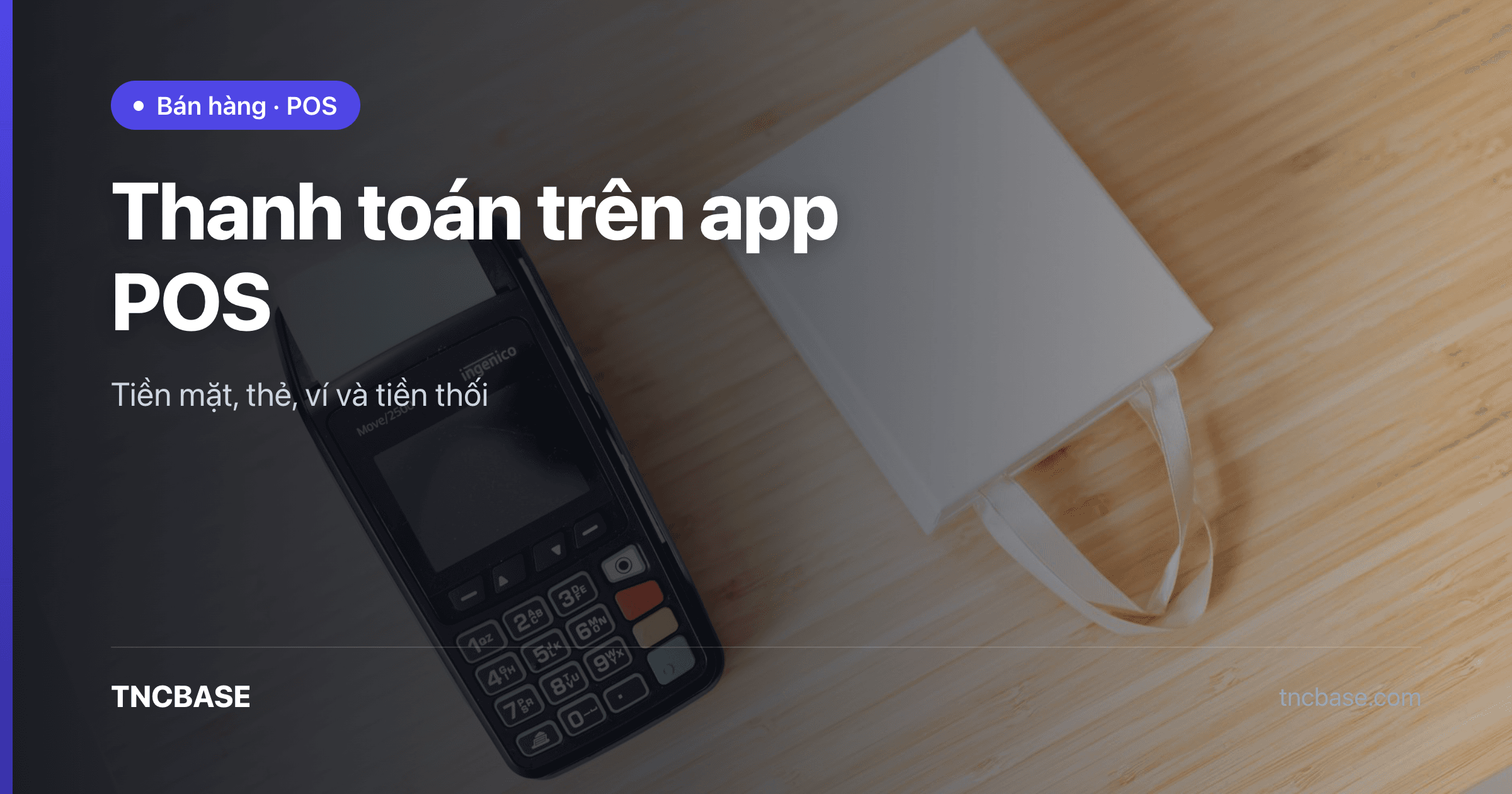 Ảnh bìa bài thanh toán tiền mặt, thẻ, ví và tiền thối trên app POS TNCBASE