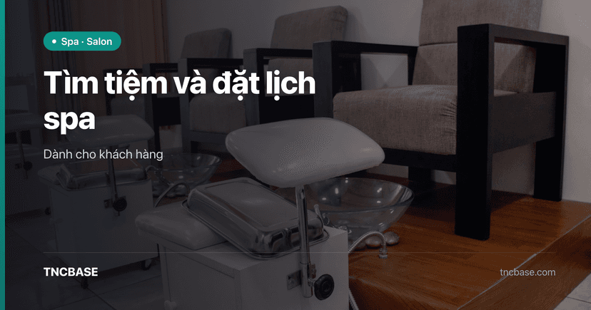 Tìm tiệm và đặt lịch spa trên app TNCBASE (dành cho khách hàng)