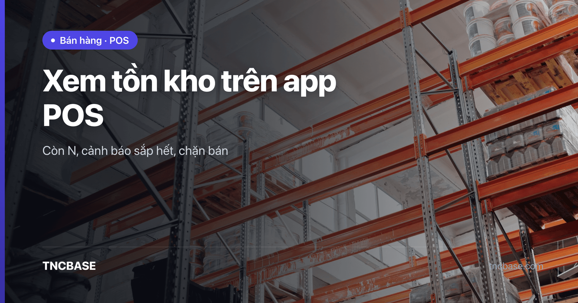 Ảnh bìa bài xem tồn kho và cảnh báo sắp hết hàng trên app POS TNCBASE