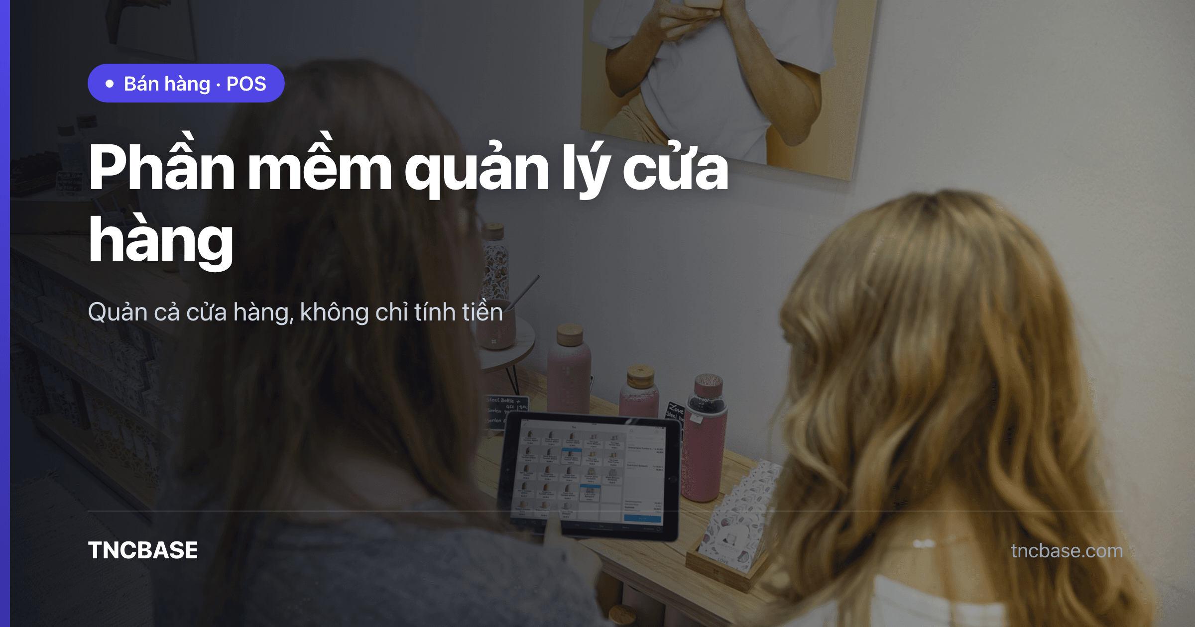 Chủ cửa hàng quản lý kho và báo cáo bằng phần mềm TNCBASE