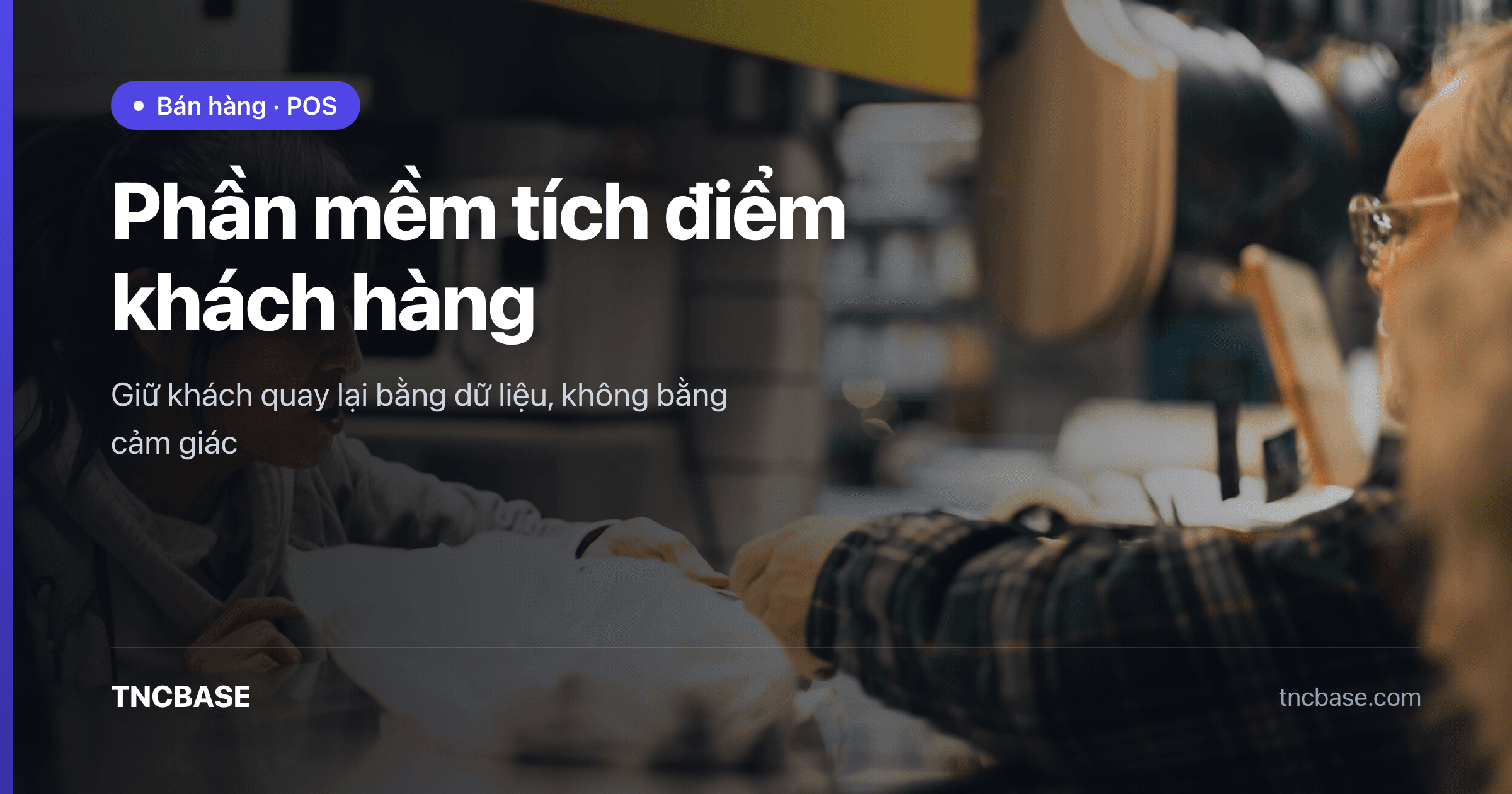 Khách hàng tích điểm tại quầy thu ngân bằng phần mềm TNCBASE