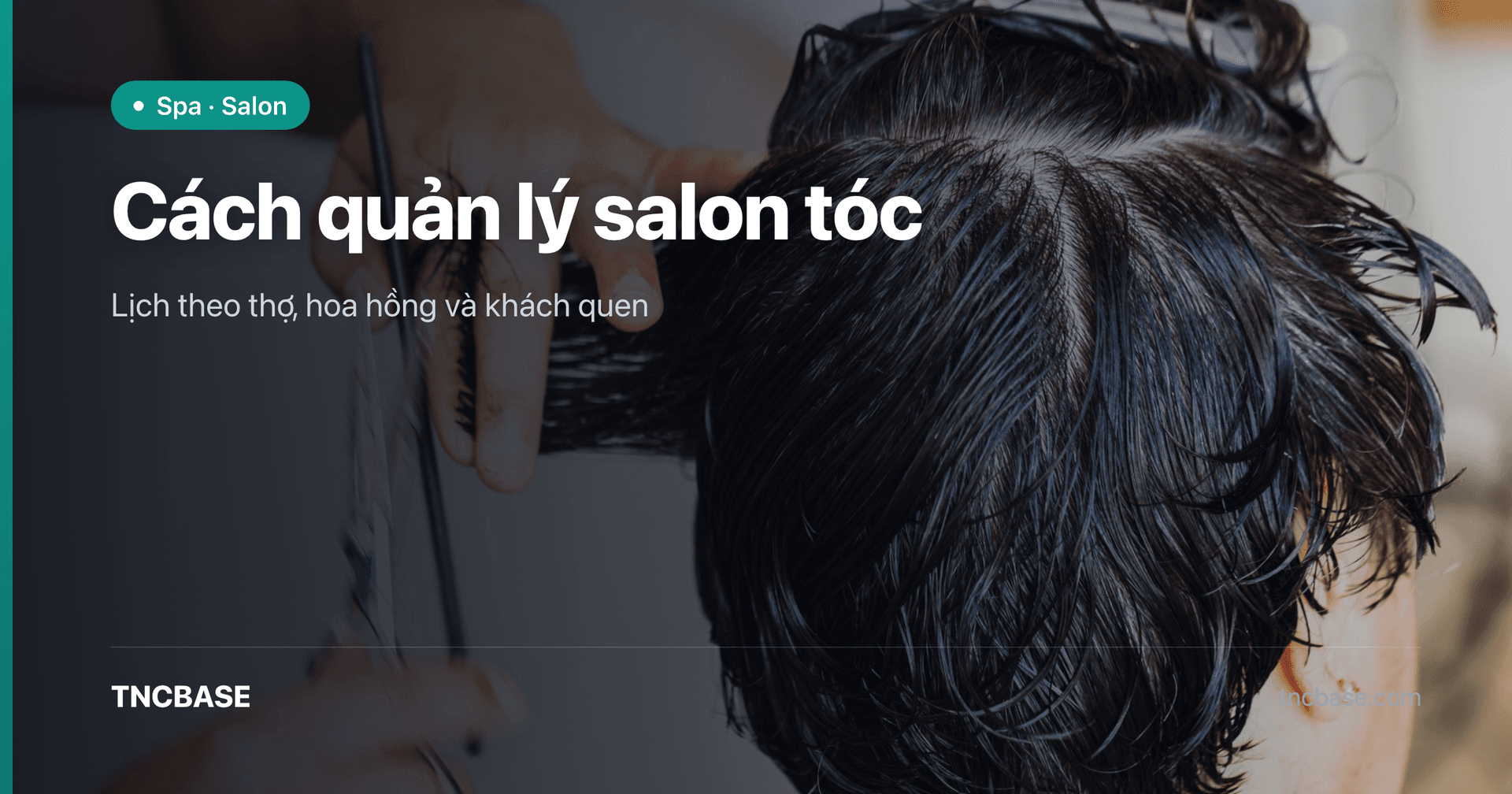Salon tóc quản lý lịch theo thợ và hoa hồng bằng phần mềm TNCBASE