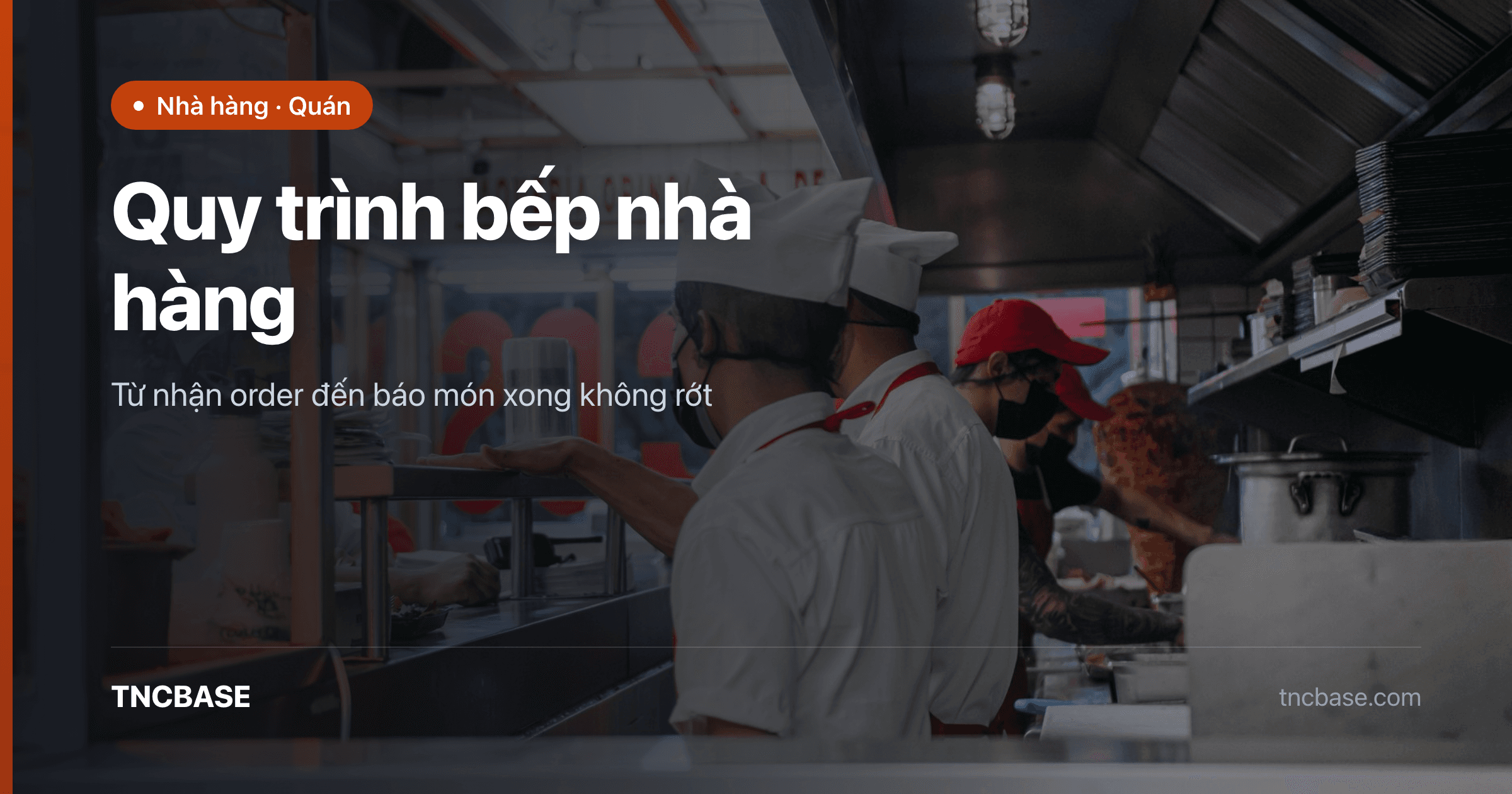 Quy trình bếp nhà hàng trên phần mềm TNCBASE — order tới trạm và màn hình bếp