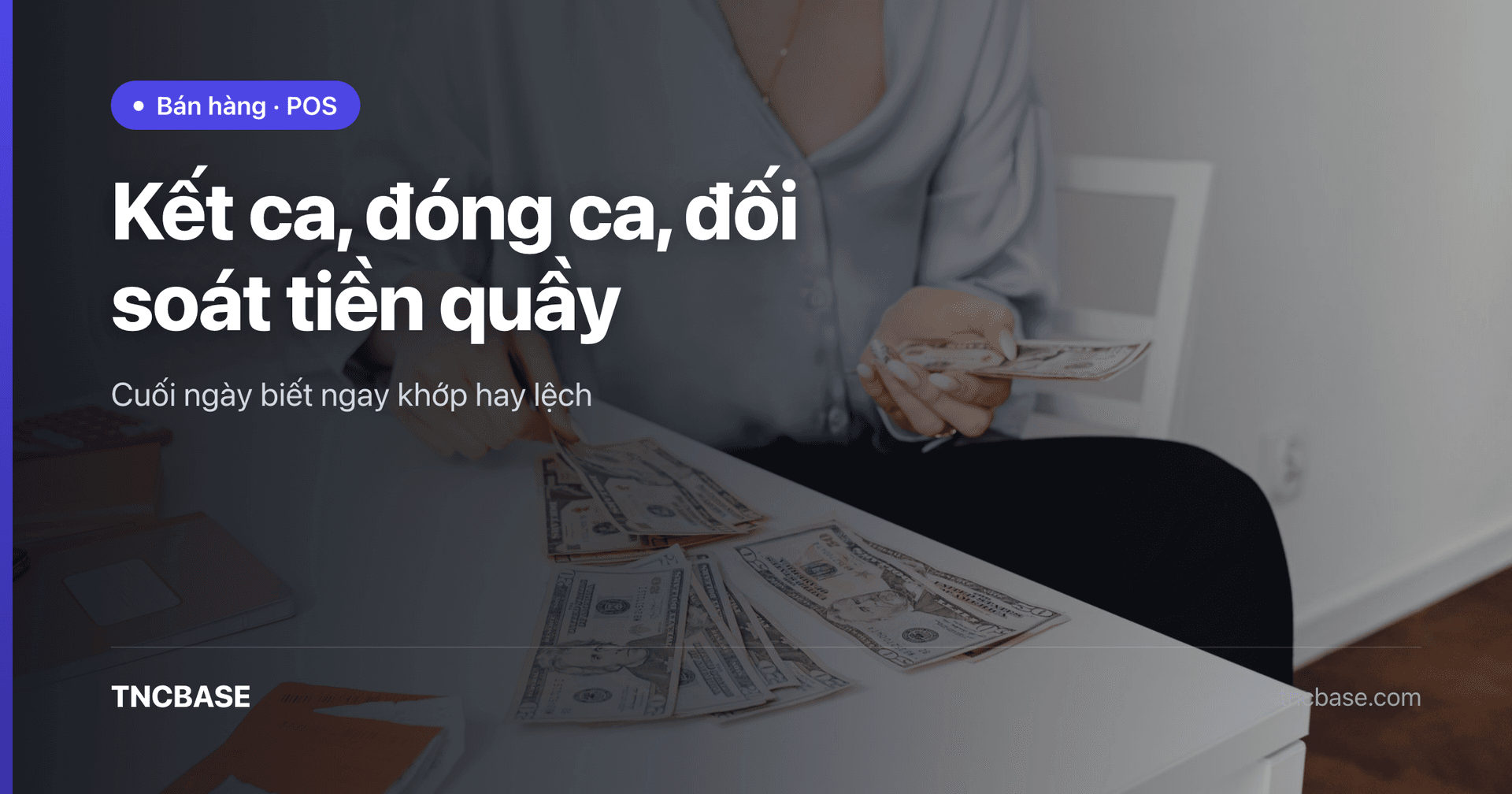 Kết ca đối soát tiền quầy cuối ngày trên phần mềm TNCBASE