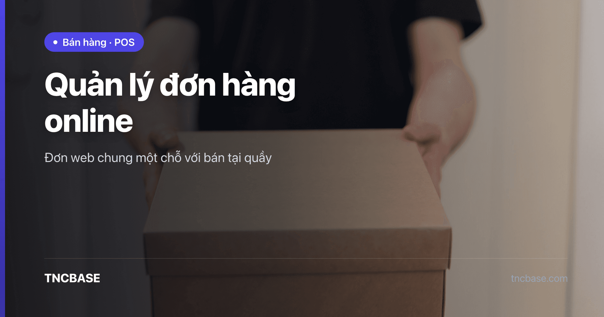 Quản lý đơn hàng online chung với bán tại quầy trên TNCBASE