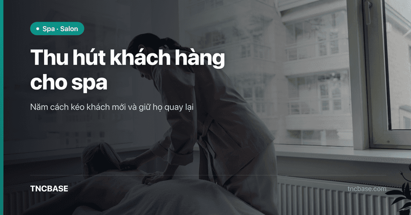 Cách thu hút khách hàng cho spa: kéo khách mới và giữ họ quay lại