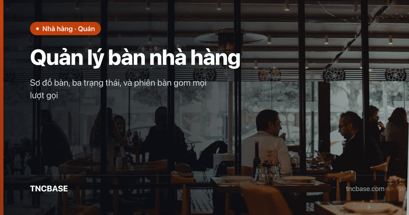 Quản lý bàn nhà hàng: sơ đồ bàn, trạng thái và phiên bàn